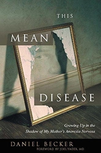 This Mean Disease: Growing Up in the Shadow of My Mother's Anorexia Nervosa