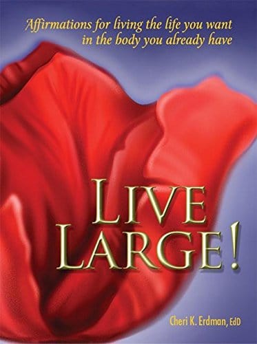 Live Large! Affirmations for Living the Life You Want in the Body You Already Have