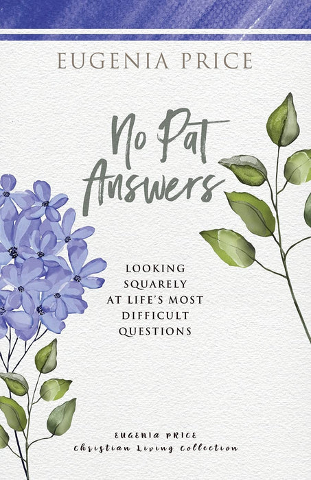 No Pat Answers: Looking Squarely at Life's Most Difficult Questions (The Eugenia Price Christian Living Collection)