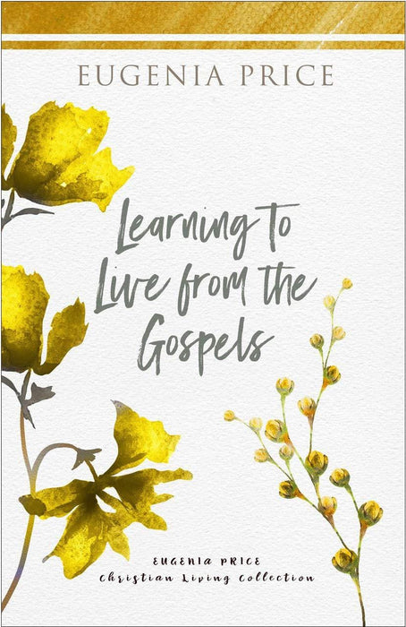 Learning to Live from the Gospels (The Eugenia Price Christian Living Collection)