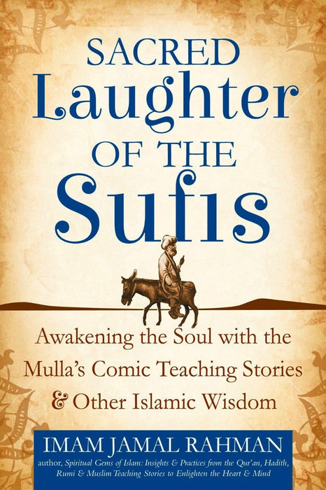 Sacred Laughter of the Sufis: Awakening the Soul with the Mulla's Comic Teaching Stories and Other Islamic Wisdom
