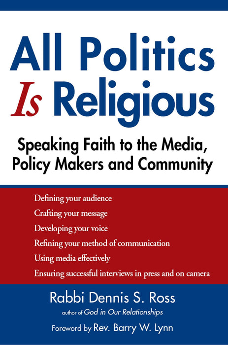 All Politics Is Religious: Speaking Faith to the Media, Policy Makers and Community (Walking Together, Finding the Way)