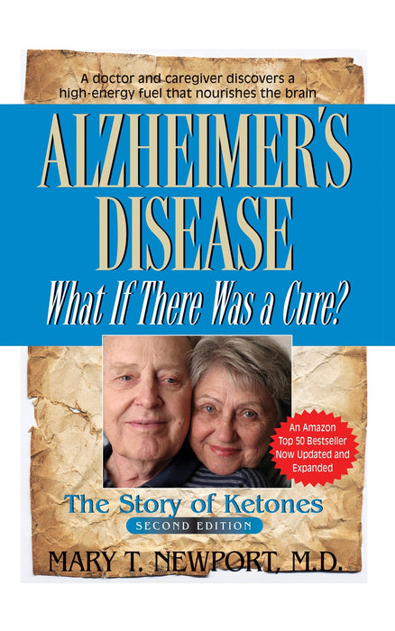 Alzheimer's Disease: What If There Was A Cure?: The Story of Ketones, Second Edition