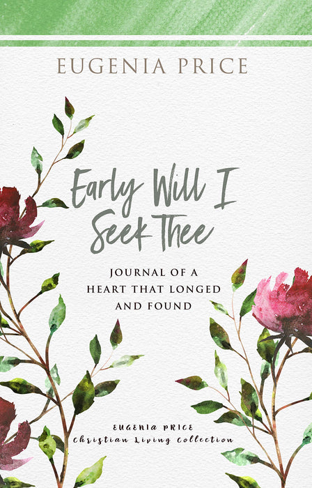 Early Will I Seek Thee: Journal of a Heart that Longed and Found (The Eugenia Price Christian Living Collection)