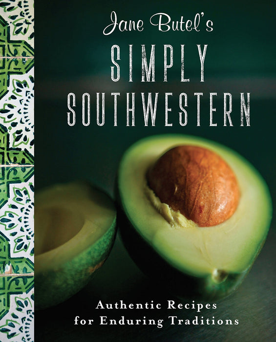 Jane Butel's Simply Southwestern: Authentic Recipes for Enduring Traditions (2nd Edition)