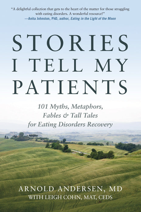 Stories I Tell My Patients: 101 Myths, Metaphors, Fables and Tall Tales for Eating Disorders Recovery