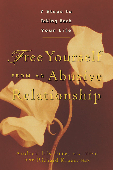 Free Yourself From an Abusive Relationship: Seven Steps to Taking Back Your Life