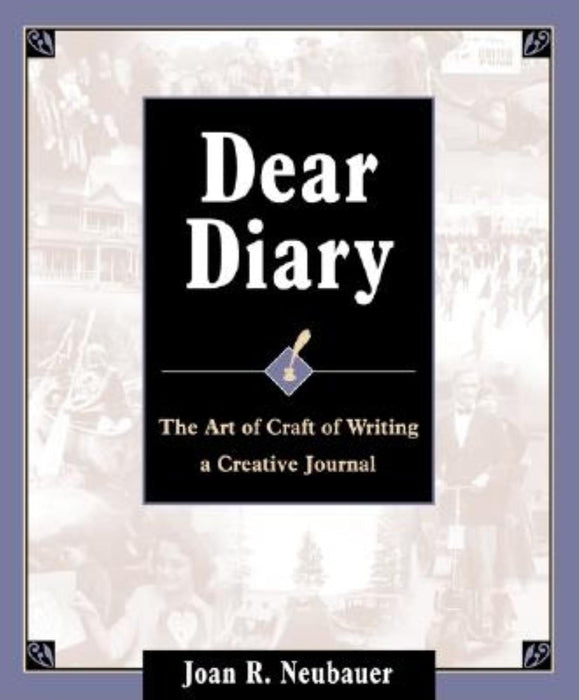 Dear Diary: The Art and Craft of Writing a Creative Journal