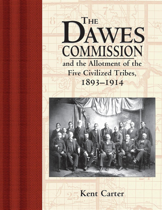 The Dawes Commission: And the Allotment of the Five Civilized Tribes, 1893-1914