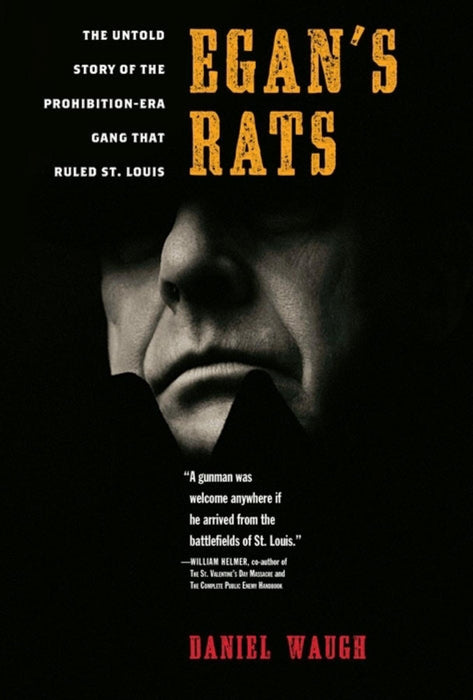 Egan's Rats: The Untold Story of the Prohibition-Era Gang That Ruled St. Louis