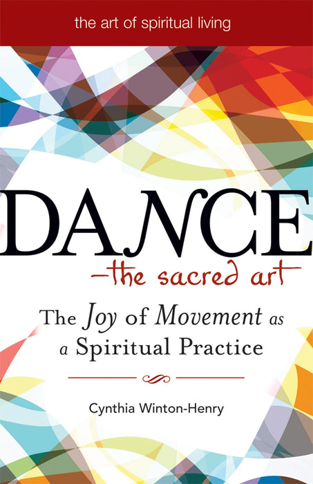 Dance―The Sacred Art: The Joy of Movement as a Spiritual Practice