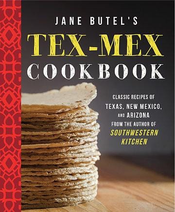 Jane Butel's Tex-Mex Cookbook: Classic Recipes of Texas, New Mexico, and Arizona (2nd Edition)