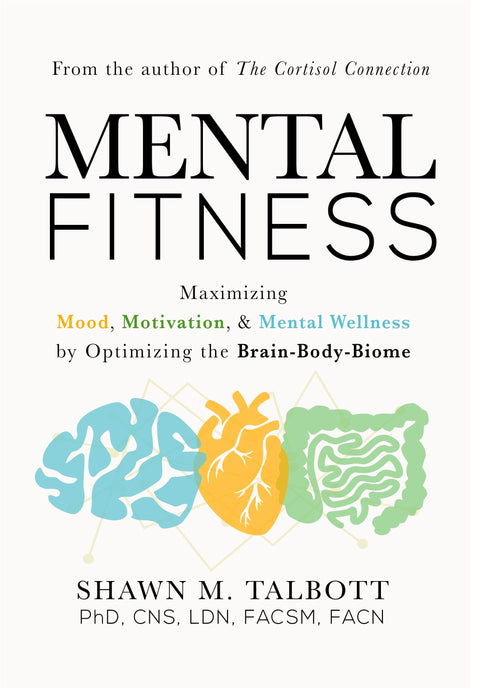 Mental Fitness: Maximizing Mood, Motivation, & Mental Wellness by Optimizing the Brain-Body-Biome