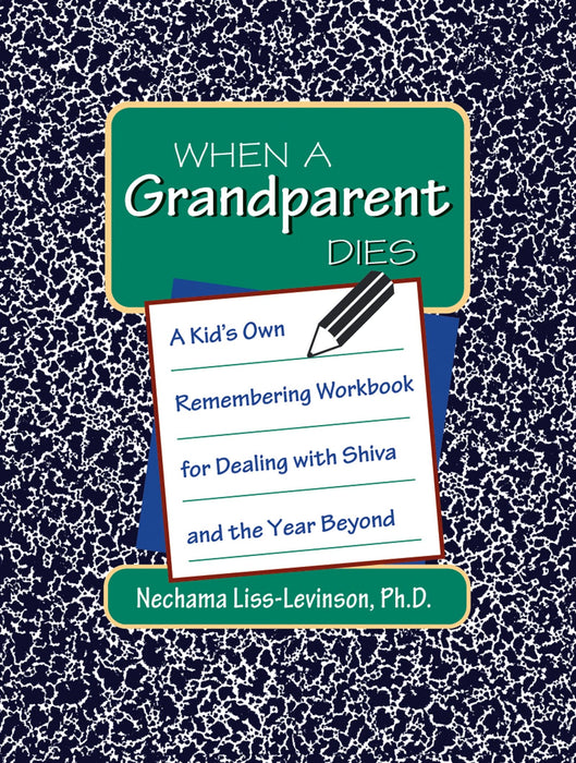 When a Grandparent Dies: A Kid's Own Remembering Workbook for Dealing with Shiva and the Year Beyond