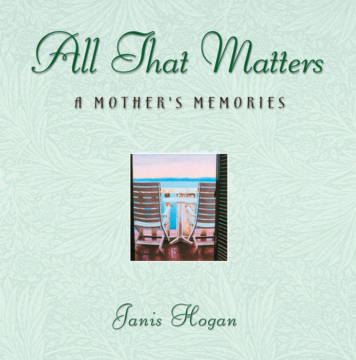 All That Matters: A Mother's Memories