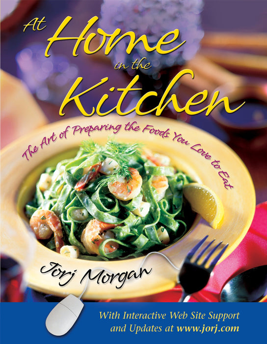 At Home in the Kitchen: The Art of Preparing the Foods You Love to Eat