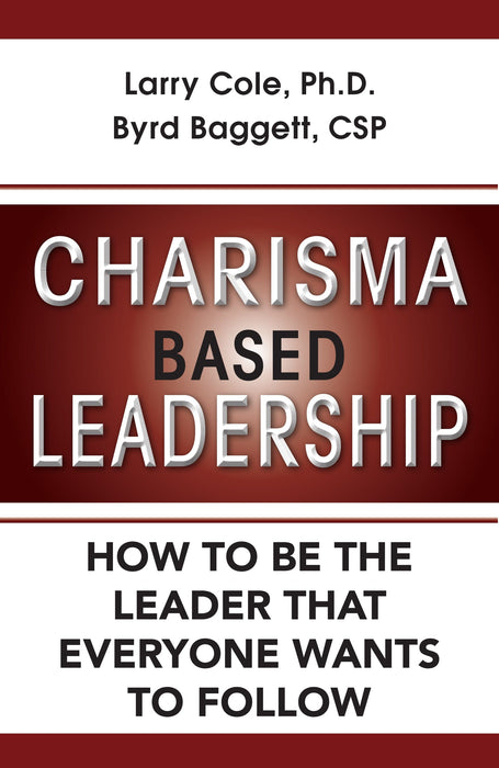 Charisma Based Leadership: How to Be the Leader That Everyone Wants to Follow