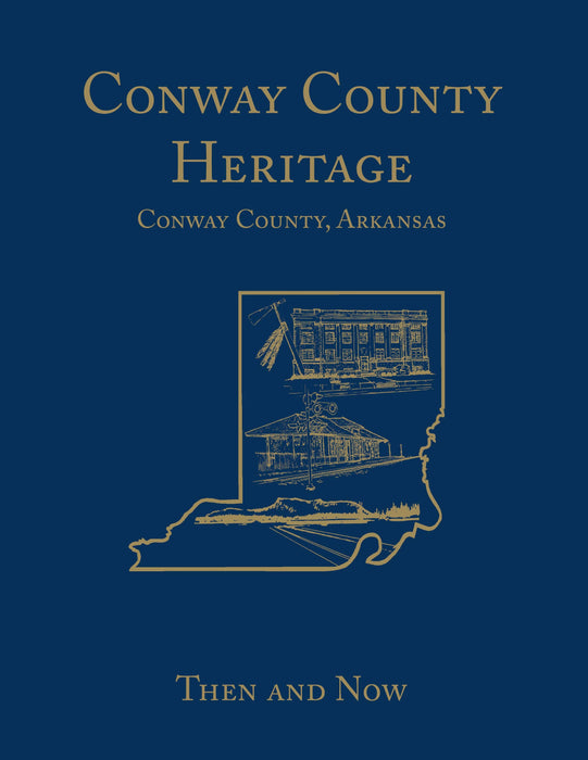 Conway County Heritage: Then and Now (Limited)