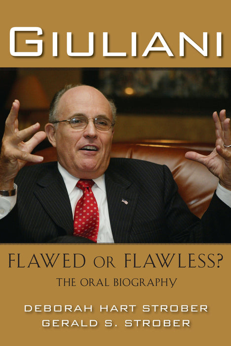 Giuliani: Flawed or Flawless?: The Oral Biography